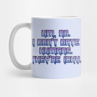 No, I don't date Humans Mug